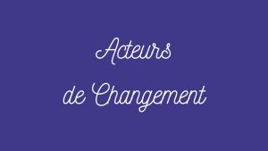 Read more about the article Nouveau cycle de conférences : Acteurs de changement.